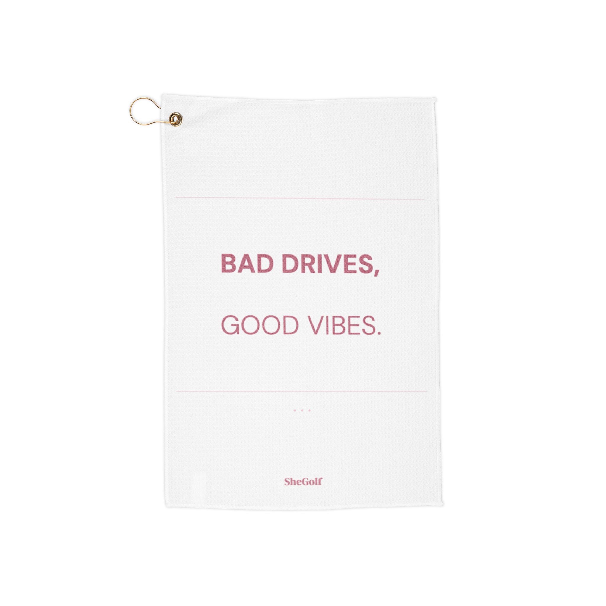 Bad Drives, Good Vibes Golf Towel